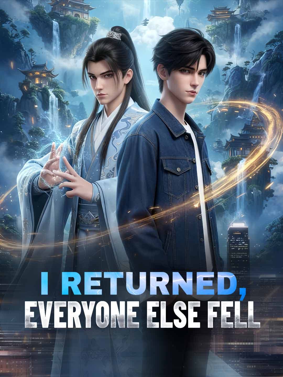 I Returned, Everyone Else Fell