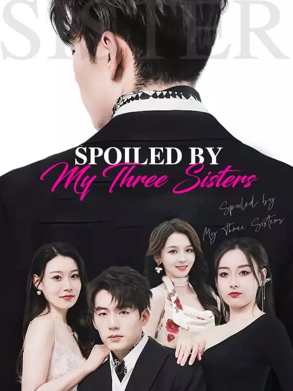Spoiled by My Three Sisters